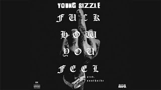 Young Sizzle - Fuck How You Feel [Prod. By Southside]