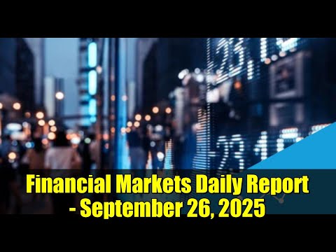 Financial Markets Daily Report - September 26, 2025