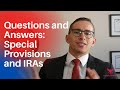 Questions and Answers: Special Provisions and IRAs