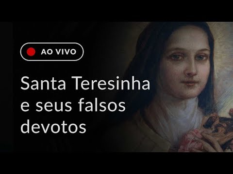 Os falsos devotos de Santa Teresinha do Menino Jesus