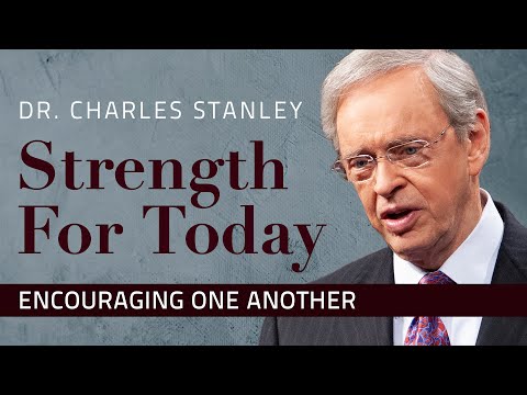 Encouraging One Another – Dr. Charles Stanley