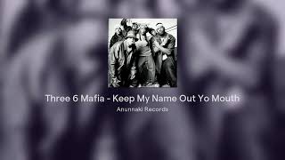 Three 6 Mafia - Keep My Name Out Yo Mouth ( Anunnaki Records Versión )