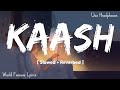 Kaash [ Slowed + Reverbed ] Gulam Jugni | Sad Song | @WorldFamousLyrics