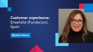 Customer experience: Enseñalia (Fundacion), Spain with Beatriz Usero