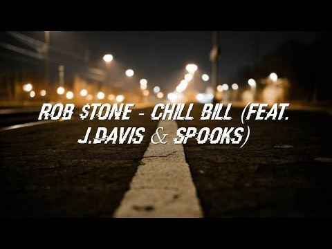 Rob $tone - Chill Bill ft. J.Davis & Spooks (Lyrics)