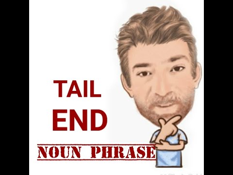 English Tutor Nick P Noun Phrase (349) Tail End - Origin - Three Meanings