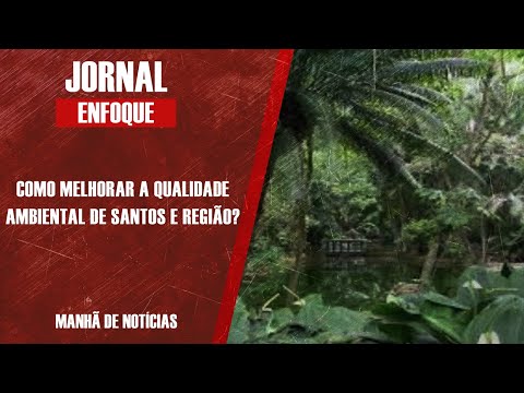 COMO MELHORAR A QUALIDADE AMBIENTAL DE SANTOS E REGIÃO?