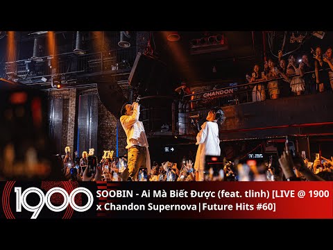SOOBIN - Who Knows (feat. tlinh) [LIVE @1900 x Chandon Supernova | Future Hits #60]