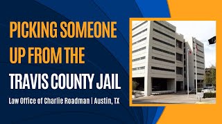 Picking Someone Up From the Travis County Jail After an Arrest | Austin Defense Attorney