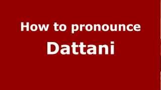 How to pronounce Dattani
