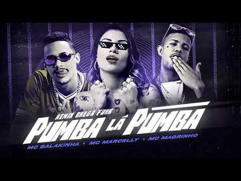 MC BALAKINHA, MC MAGRINHO E MC MARCELLY - PUMBA LÁ PUMBA