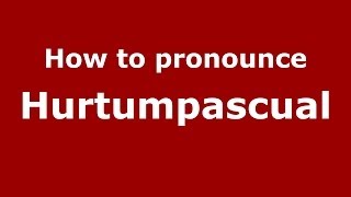 How to pronounce Hurtumpascual