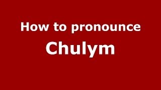 How to pronounce Chulym