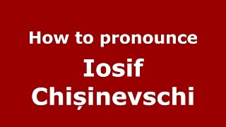 How to pronounce Iosif Chișinevschi
