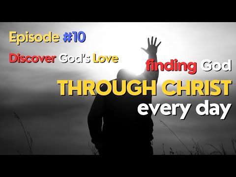 Discover God's Love | Finding our way to God, Every Day | Episode # 10 | The Way Maker
