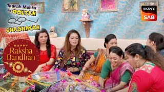 Ladies ने किया भाइयों के लिए Hamper तैयार | Taarak Mehta Ka Ooltah Chashmah| Raksha Bandhan Special