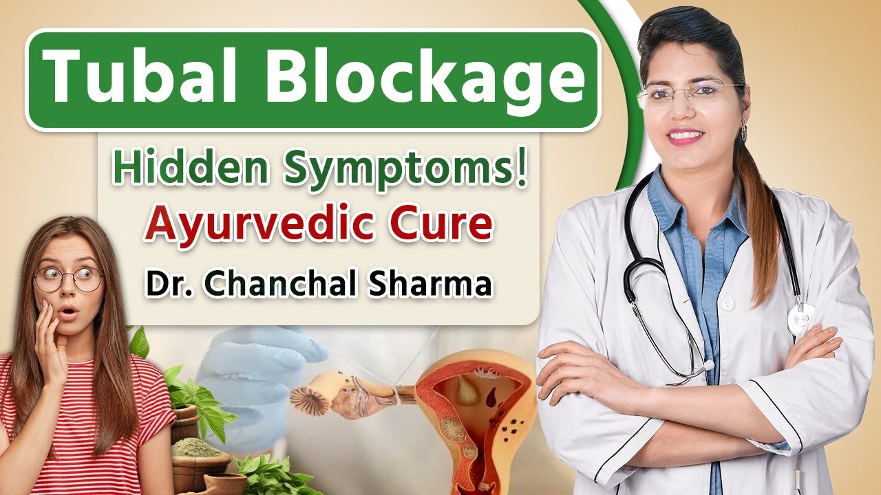 Understanding Tubal Blockage & Its Symptoms | Natural Ayurvedic Treatment by Dr. Chanchal Sharma
