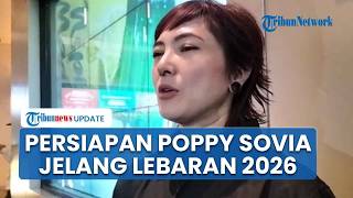 Jelang Lebaran Idul Fitri, Poppy Sovia Akui Sudah Siapkan THR dan Tampil Lebih Girly Bareng Keluarga