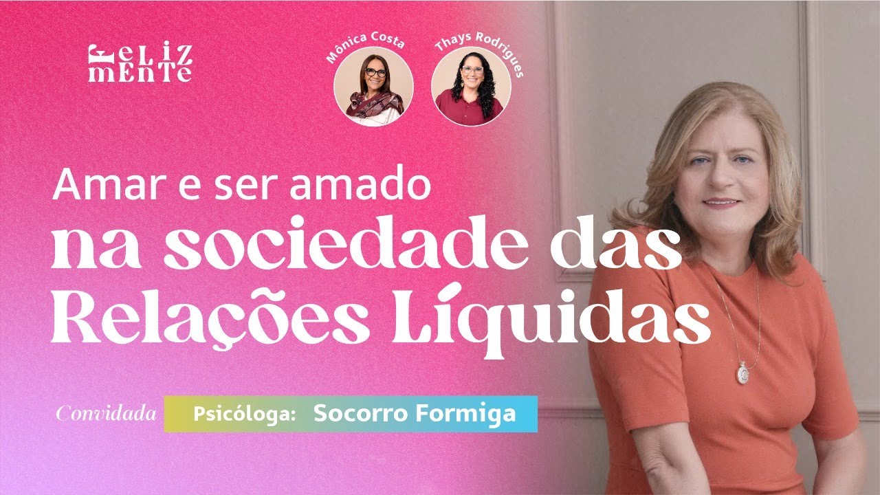 AMAR E SER AMADO NA SOCIEDADE DAS RELAÇÕES LÍQUIDAS / com SOCORRO FORMIGA #033