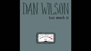 Dan Wilson - Too Much ii