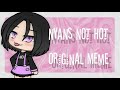 Nayns Not Hot Original Meme Naynners Gacha Life