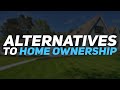 Alternatives To Home Ownership