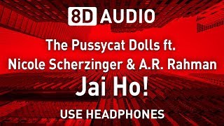 The Pussycat Dolls ft. Nicole Scherzinger &amp; A.R. Rahman - Jai Ho! | 8D AUDIO