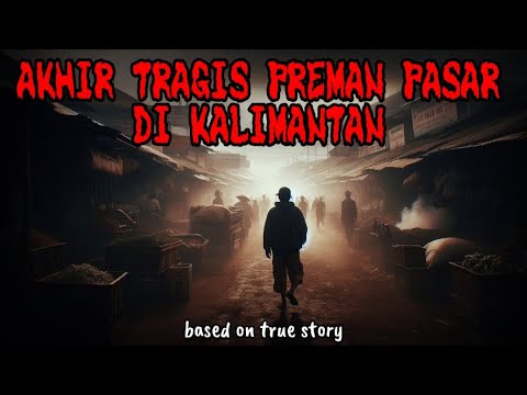 Akhir Tragis Preman Pasar di Kalimantan