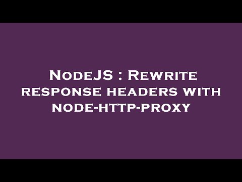 Nodejs Rewrite Response Headers With Node Http Proxy