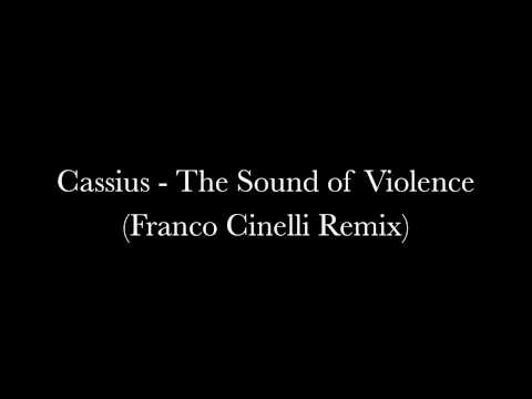 Cassius - The Sound of Violence (Franco Cinelli Remix)