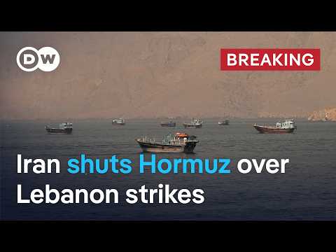 Iran says Strait of Hormuz closed over Israel's attacks on Lebanon | DW News