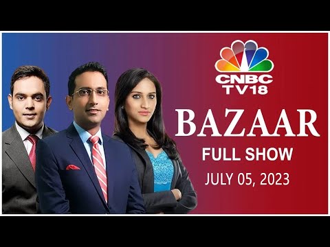 Bazaar: The Most Comprehensive Show On Stock Markets | Full Show | July 5, 2023 | CNBC TV18