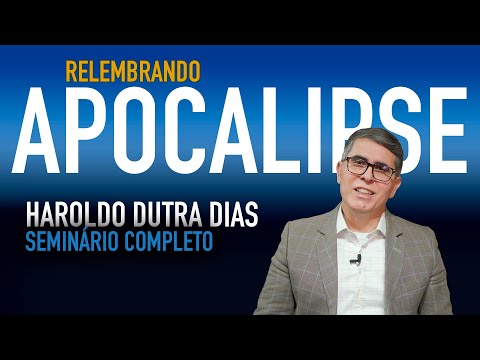 "Apocalipse" Seminário Completo - Haroldo Dutra Dias