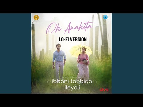 Oh Anahita - Lo-Fi Version (From "Ibbani Tabbida Ileyali")