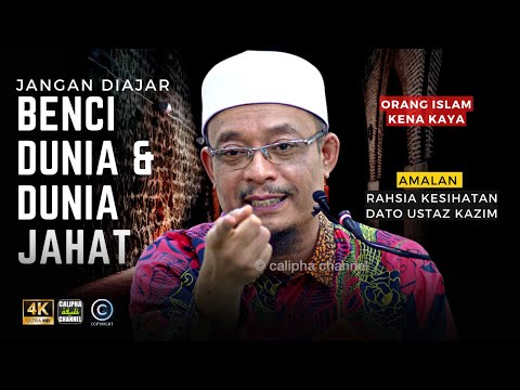DATO USTAZ KAZIM ELIAS - JANGAN AJAR ORANG BENCI DUNIA DAN AJAR DUNIA NI JAHAT