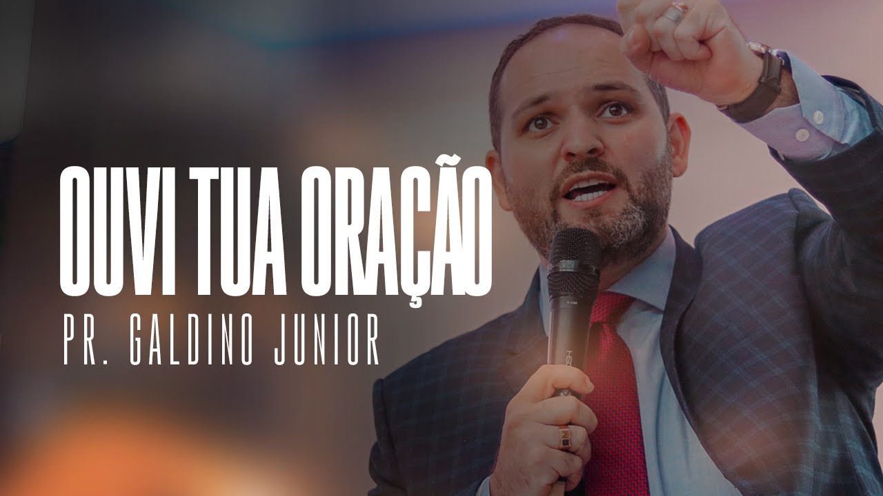 OUVI TUA ORAÇÃO I Pr. Galdino Junior