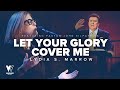 Let Your Glory Cover Me With Lyrics Lydia S Marrow Feat Ps John Kilpatrick Vanguard Worship