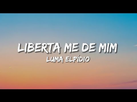 Luma Elpídio - Liberta me de mim (Letra)