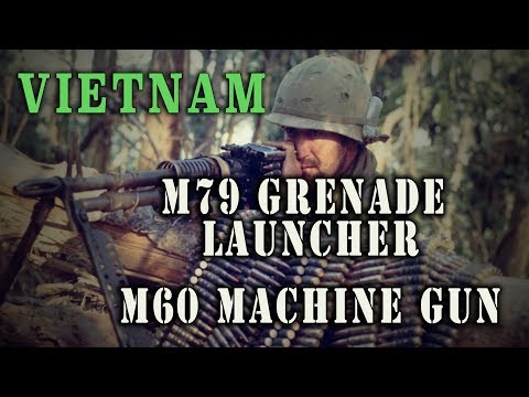 Vietnam - M60 Machine Gun & M79 Grenade Launcher - a short history