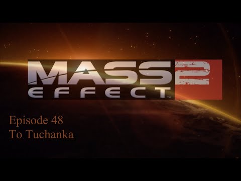 Mass Effect 2: Episode 48, To Tuchanka