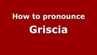 How to pronounce Griscia