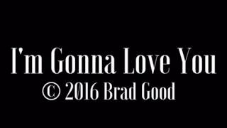 I'm gonna Love You by Brad Good