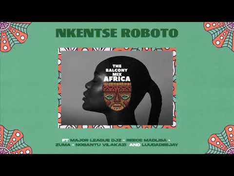NKENTSE ROBOTO-MAJOR LEAGUE DJZ ×REECE MADLISA×ZUMA×NOBANTU VILAKAZI&LUUDA DEEJAY [THE BALCONY MIX🌍]