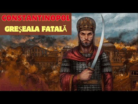 Greșeala fatală care a dus la căderea Constantinopolului