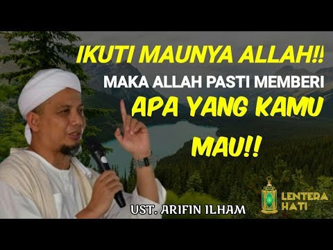 Ceramah Ust. Arifin Ilham-IKUTILAH MAUNYA ALLAH, MAKA PASTI APA YANG KAMU MAU ALLAH BERIKAN!!