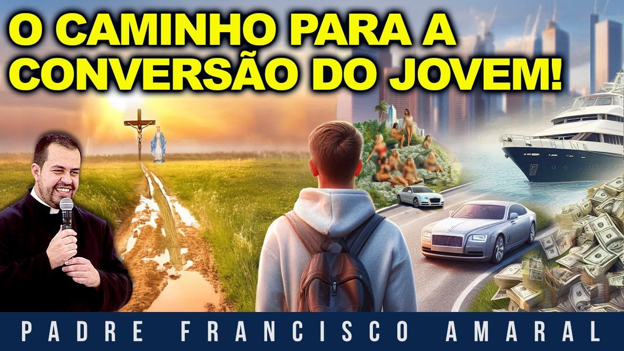 O CAMINHO PARA A CONVERSÃO DO JOVEM! - Padre Francisco Amaral