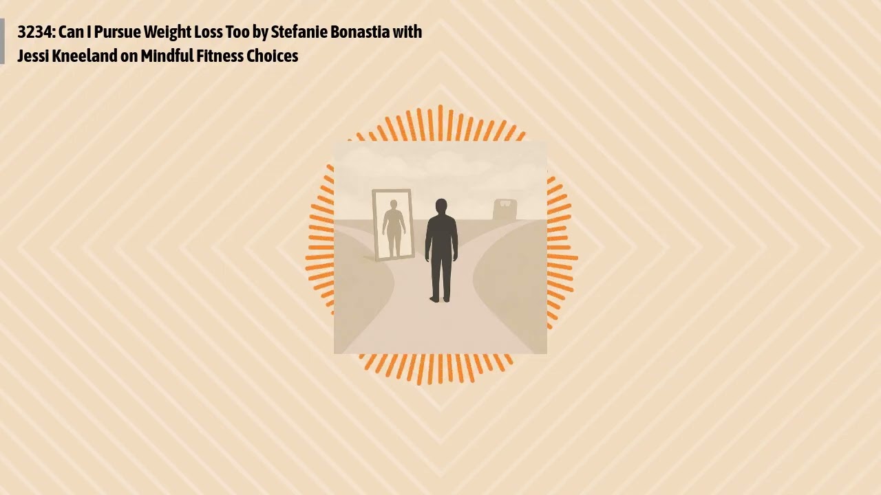 3234: Can I Pursue Weight Loss Too by Stefanie Bonastia with Jessi Kneeland on Mindful Fitness...