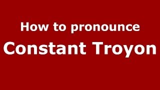 How to pronounce Constant Troyon