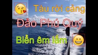 preview picture of video 'Tàu rời cảng đảo Phú Quý đi Tp.Phan Thiết 2019 P2'