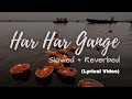 Har Har Gange With Lyrics ~ [slowed + reverbed] ~ Arijit
